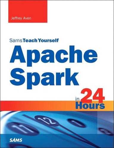 bokomslag Apache Spark in 24 Hours, Sams Teach Yourself
