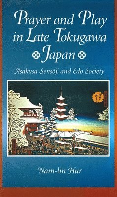 Nam-lin Hur - Prayer and Play in Late Tokugawa Japan, Inbunden