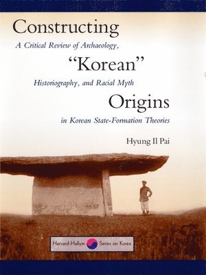 Hyung Il Pai - Constructing “Korean” Origins, Inbunden