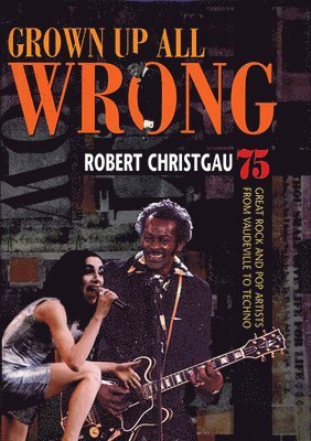 Robert Christgau - Grown Up All Wrong, Häftad