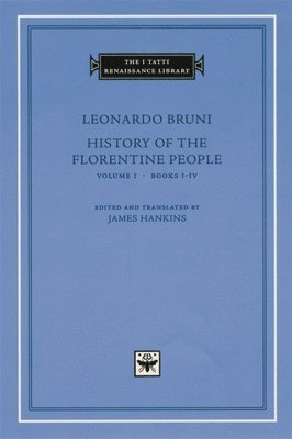 Leonardo Bruni, James Hankins - History of the Florentine People, Volume 1 – Books I–IV, Inbunden