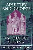 bokomslag Adultery and Divorce in Calvins Geneva