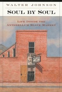 bokomslag Soul by Soul: Life Inside the Antebellum Slave Market