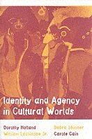 Dorothy Holland, William S. Lachicotte Jr., Debra Skinner, Carole Cain - Identity and Agency in Cultural Worlds, Häftad