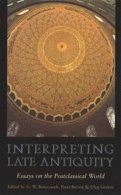 G. W. Bowersock, Peter Brown, Oleg Grabar - Interpreting Late Antiquity, Häftad