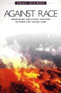 bokomslag Against Race: Imagining Political Culture Beyond the Color Line