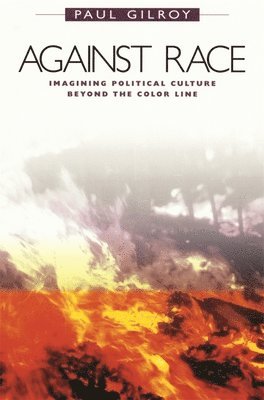 Paul Gilroy - Against Race: Imagining Political Culture Beyond the Color Line, Häftad