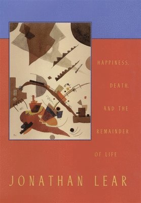 Jonathan Lear - Happiness, Death, and the Remainder of Life, Häftad