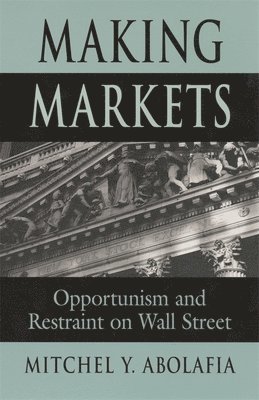 Mitchel Y. Abolafia - Making Markets, Häftad