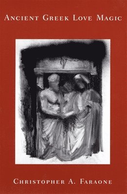 Christopher A. Faraone - Ancient Greek Love Magic, Häftad