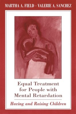 Martha A. Field, Valerie A. Sanchez - Equal Treatment for People with Mental Retardation, Häftad