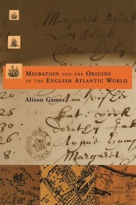 Alison Games - Migration and the Origins of the English Atlantic World, Häftad