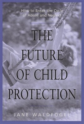 Jane Waldfogel - Future of Child Protection, Häftad