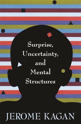 Jerome Kagan - Surprise, Uncertainty, and Mental Structures, Inbunden