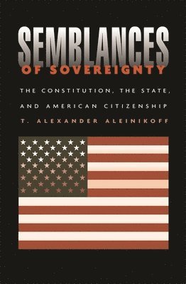 T. Alexander Aleinikoff - Semblances of Sovereignty, Inbunden
