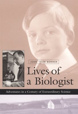 John Tyler Bonner - Lives of a Biologist, Inbunden
