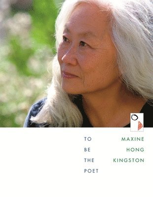 Maxine Hong Kingston - To Be the Poet, Inbunden