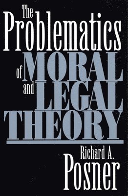 Richard A. Posner - Problematics of Moral and Legal Theory, Häftad