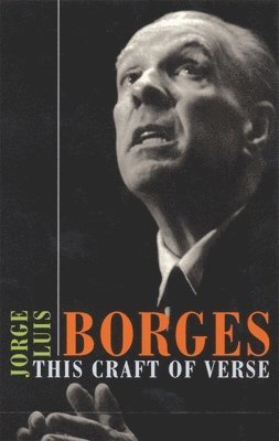 Jorge Luis Borges, Calin-Andrei Mihailescu - This Craft of Verse, Häftad