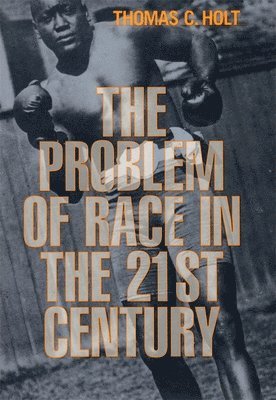 Thomas C. Holt - Problem of Race in the Twenty-first Century, Häftad