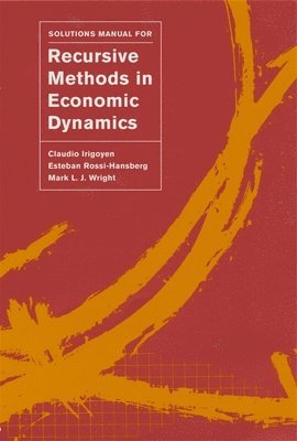 Claudio Irigoyen, Esteban Rossi-Hansberg, Mark L. J. Wright - Solutions Manual for Recursive Methods in Economic Dynamics, Häftad