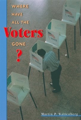Martin P. Wattenberg - Where Have All the Voters Gone?, Häftad