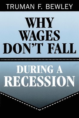 Truman F. Bewley - Why Wages Don't Fall during a Recession, Häftad