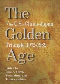 bokomslag The Golden Age of the US-China-Japan Triangle 1972-1989