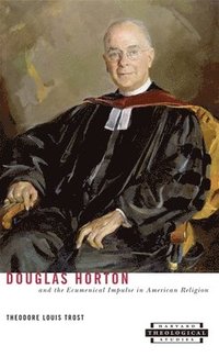 bokomslag Douglas Horton and the Ecumenical Impulse in American Religion