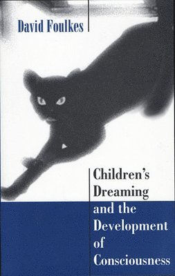 David Foulkes - Children’s Dreaming and the Development of Consciousness, Häftad