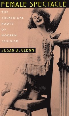 Susan A. Glenn - Female Spectacle, Häftad