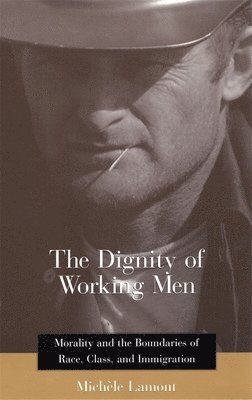 Michèle Lamont - Dignity of Working Men, Häftad