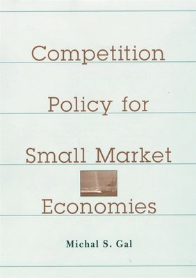 Michal S. Gal - Competition Policy for Small Market Economies, Inbunden
