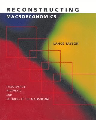 Lance Taylor - Reconstructing Macroeconomics, Inbunden