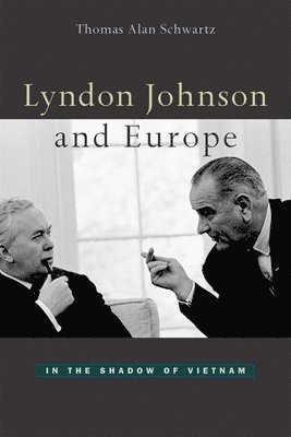 Thomas Alan Schwartz - Lyndon Johnson and Europe, Inbunden