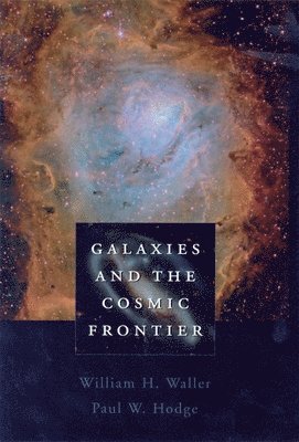 William H. Waller, Paul W. Hodge - Galaxies and the Cosmic Frontier, Inbunden
