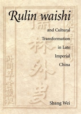 Wei Shang - Rulin waishi and Cultural Transformation in Late Imperial China, Inbunden