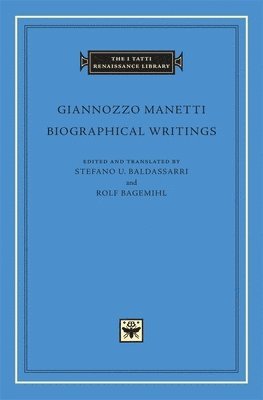 Giannozzo Manetti, Stefano U. Baldassarri, Stefano U Baldassarri, Rolf Bagemihl - Biographical Writings, Inbunden