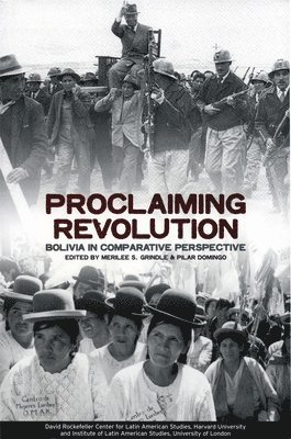 Merilee S. Grindle, Pilar Domingo - Proclaiming Revolution: Bolivia in Comparative Perspective, Häftad