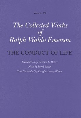 Ralph Waldo Emerson, Barbara L. Packer, Joseph Slater, Douglas Emory Wilson - The Conduct of Life, Inbunden