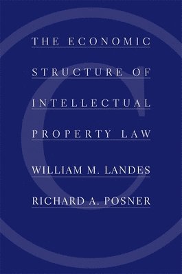 William M. Landes, Richard A. Posner - Economic Structure of Intellectual Property Law, Inbunden