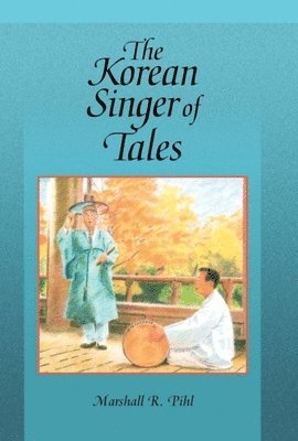 Marshall R. Pihl - Korean Singer of Tales, Häftad