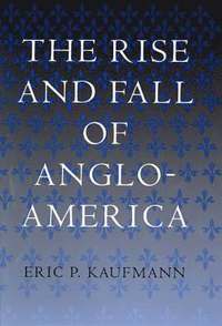 bokomslag The Rise and Fall of Anglo-America