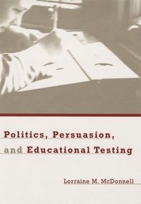 bokomslag Politics, Persuasion, and Educational Testing