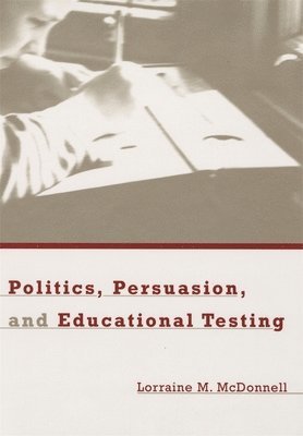 Politics, Persuasion, and Educational Testing 1