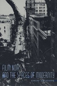 bokomslag Film Noir and the Spaces of Modernity