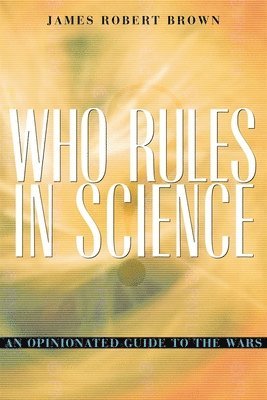James Robert Brown - Who Rules in Science?, Häftad
