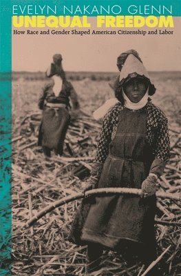 Evelyn Nakano Glenn - Unequal Freedom, Häftad