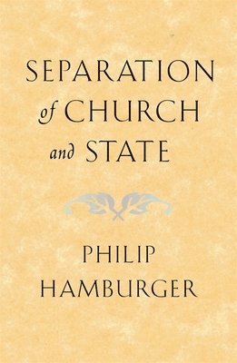 Philip Hamburger - Separation of Church and State, Häftad
