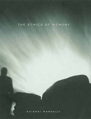 Avishai Margalit - Ethics of Memory, Häftad